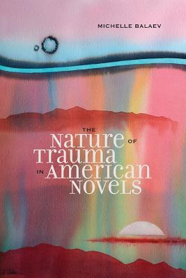 The Nature of Trauma in American Novels(English, Paperback, Balaev Michelle)