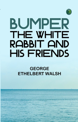 Bumper the White Rabbit and His Friends(Paperback, George Ethelbert Walsh)