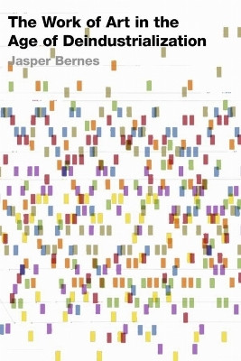 The Work of Art in the Age of Deindustrialization(English, Electronic book text, Bernes Jasper)