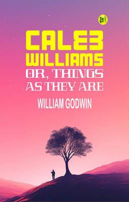Caleb Williams; Or, Things as They Are(Paperback, William Godwin)