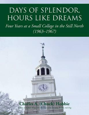 Days of Splendor, Hours Like Dreams(English, Paperback, Hobbie Charles A (Chuck))