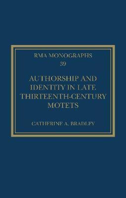 Authorship and Identity in Late Thirteenth-Century Motets(English, Hardcover, Bradley Catherine A.)