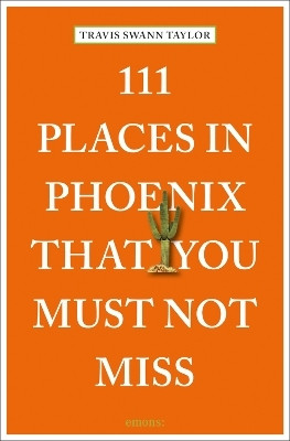 111 Places in Phoenix That You Must Not Miss(English, Paperback, Taylor Travis Swann)