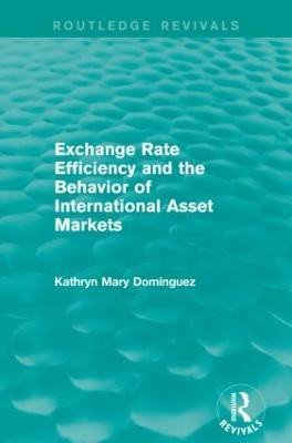 Exchange Rate Efficiency and the Behaviour of International Asset Markets (Routledge Revivals)(English, Paperback, Dominguez Kathryn)