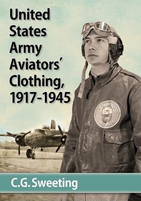 Aviators' Clothing of the United States Army Air Forces, 1917-1945(English, Paperback, Sweeting C. G.)