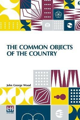 The Common Objects Of The Country(English, Paperback, Wood John George)