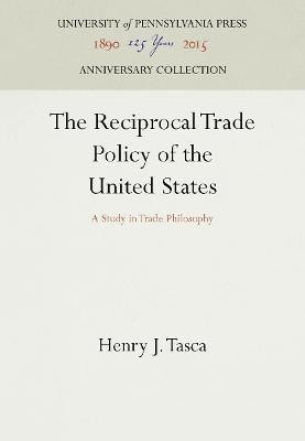 The Reciprocal Trade Policy of the United States(English, Electronic book text, Tasca Henry J.)