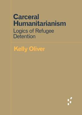 Carceral Humanitarianism(English, Paperback, Oliver Kelly)