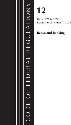 Code of Federal Regulations, Title 12 Banks and Banking 1026 - 1099, Revised as of January 1, 2023(English, Paperback, Office of the Federal Register (U.S.))