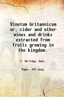 Vinetum britannicum or a treatise of cider and other wines and drinks extracted from fruits growing in the kingdom. 1678 [Hardcover](Hardcover, F. Worlidge, Gent.)