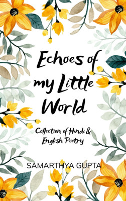 Echoes of My Little World - Collection of Hindi & English Poetry(Paperback, SAMARTHYA GUPTA)