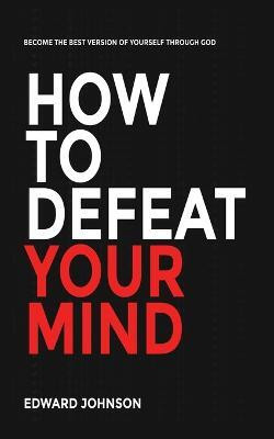 How to defeat your mind(English, Paperback, Johnson Edward)