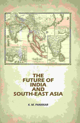 The Future Of India And South-East Asia [Hardcover](Hardcover, K. M. Panikkar)