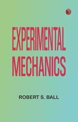 Experimental Mechanics(Paperback, Robert S. Ball)