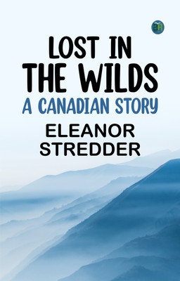 Lost in the Wilds: A Canadian Story(Paperback, Eleanor Stredder)