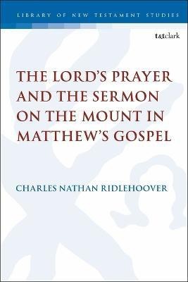 The Lord's Prayer and the Sermon on the Mount in Matthew's Gospel(English, Electronic book text, Ridlehoover Charles Nathan Dr.)