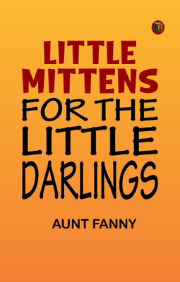 LITTLE MITTENS FOR THE LITTLE DARLINGS(Paperback, AUNT FANNY)