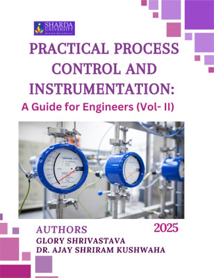 Practical Process Control and Instrumentation: A Guide for Engineers (Vol-II) 2025(Paperback, GLORY SHRIVASTAVA, Dr. Ajay Shriram Kushwaha)
