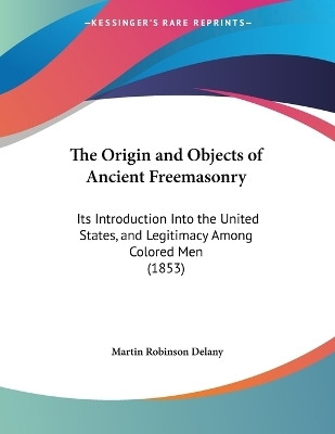 The Origin and Objects of Ancient Freemasonry(English, Paperback, Delany Martin Robinson)