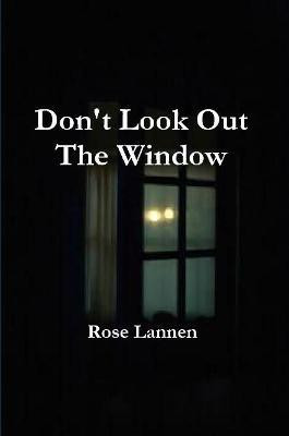 Don't Look Out The Window(English, Paperback, Lannen Rose)