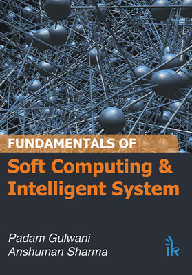 Fundamentals of Soft Computing and Intelligent System(Techsar Pvt. Ltd., Padam Gulwani, Anshuman Sharma)