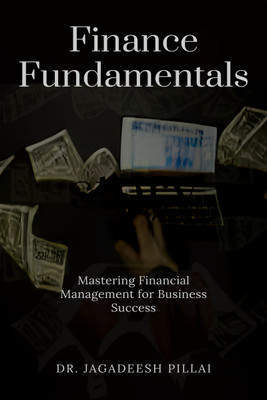 Finance Fundamentals  - Mastering Financial Management for Business Success(English, Paperback, Jagadeesh Dr)