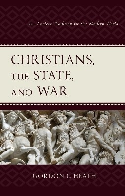 Christians, the State, and War(English, Hardcover, Heath Gordon L.)