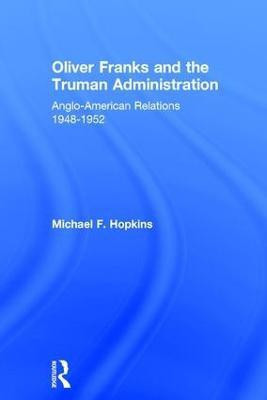 Oliver Franks and the Truman Administration(English, Hardcover, Hopkins Michael F.)