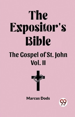 The Expositor's Bible The Gospel of St. John Vol. II(English, Paperback, Dods Marcus)