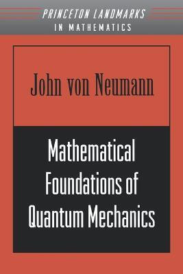Mathematical Foundations of Quantum Mechanics(English, Paperback, von Neumann John)