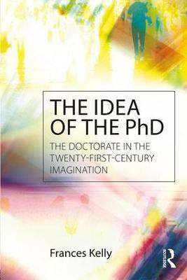 The Idea of the PhD(English, Paperback, Kelly Frances)