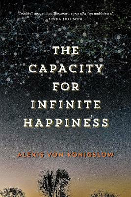 The Capacity for Infinite Happiness(English, Electronic book text, Von Konigslow Alexis)