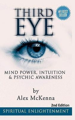 Third Eye: Third Eye, Mind Power, Intuition & Psychic Awareness: Spiritual Enlightenment(English, Hardcover, McKenna Alex)