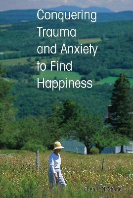 Conquering Trauma and Anxiety to Find Happiness(English, Paperback, McShane Ellen P.)