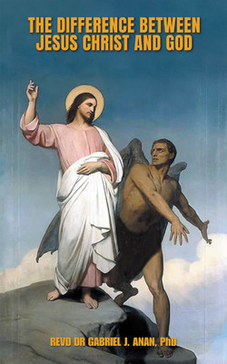 The Difference Between Jesus Christ and God(English, Paperback, Anan Revd Gabriel J Dr PhD)