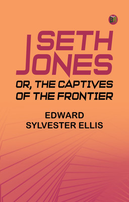 Seth Jones; or, The Captives of the Frontier(Paperback, Edward Sylvester Ellis)