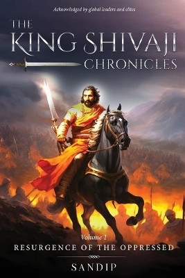 The King Shivaji Chronicles - Resurgence of The Oppressed - Volume 1(English, Paperback, Sandip)