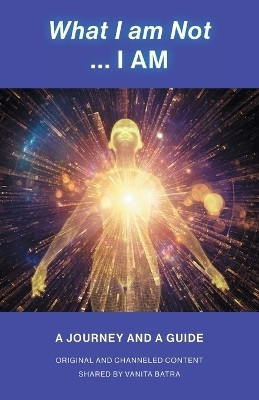What I am Not... I AM(English, Paperback, Batra Vanita)