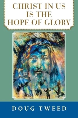 Christ in Us Is the Hope of Glory(English, Paperback, Tweed Doug)