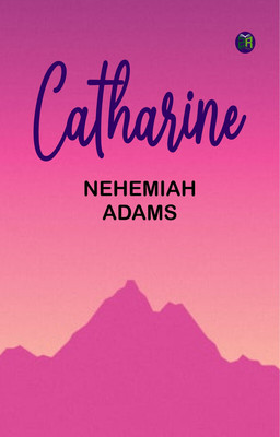 Catharine(Paperback, Nehemiah Adams)
