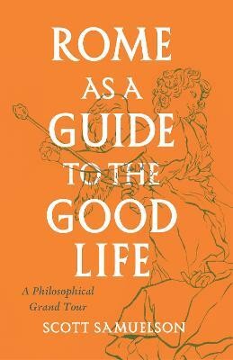 Rome as a Guide to the Good Life(English, Paperback, Samuelson Scott)