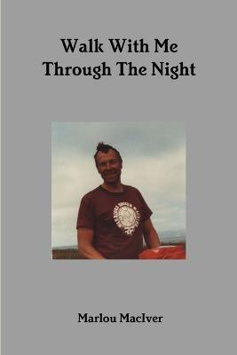 Walk with Me Through the Night(English, Paperback, MacIver Marlou)