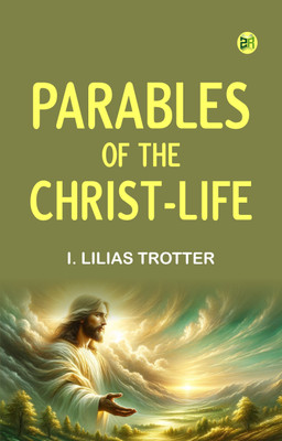Parables of the Christ-life(Paperback, I. Lilias Trotter)