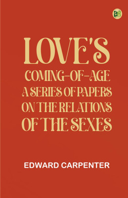 Love's Coming-of-Age: A series of papers on the relations of the sexes(Paperback, Edward Carpenter)