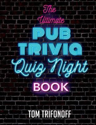 The Ultimate Pub Trivia Quiz Night Book(English, Paperback, Trifonoff Tom)
