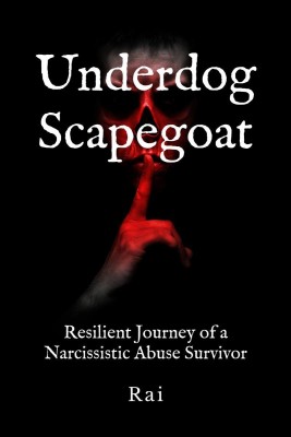 Underdog Scapegoat  - Resilient Journey of a Narcissistic Abuse Survivor(English, Paperback, Rai)