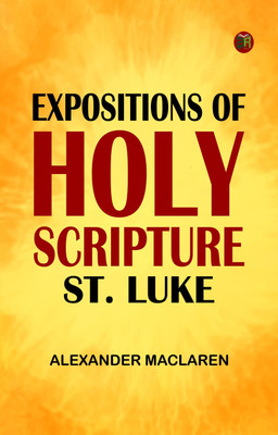 Expositions of Holy Scripture: St. Luke(Paperback, Alexander Maclaren)