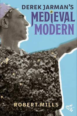 Derek Jarman's Medieval Modern(English, Hardcover, Mills Robert)