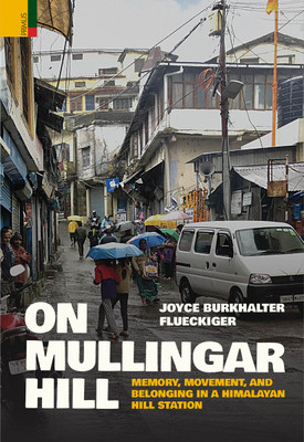 Primus Books - On Mullingar Hill: Memory, Movement and Belonging in a Himalayan Hill Station(Hardcover, Joyce Burkhalter Flueckiger)