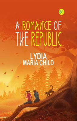 A Romance of the Republic(Paperback, Lydia Maria Child)